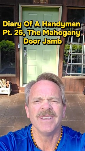 Diary Of A Handyman Pt. 26, The Mahogany Door Jamb
