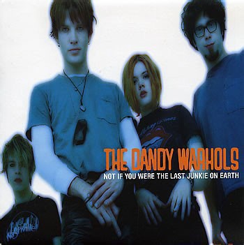 The Dandy Warhols - Not If You Were The Last Junkie On Earth