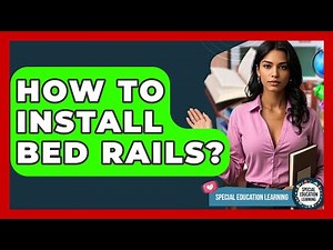 How To Install Bed Rails? - Special Education Learning