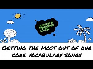 Getting the Most Out of Our Core Vocabulary Songs