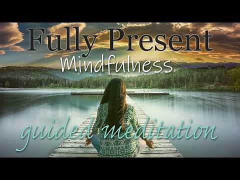 Fully Present 10 minute Mindfulness Guided Meditation