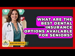 What Are the Best Dental Insurance Options Available for Seniors? | Golden Years Health Plan News