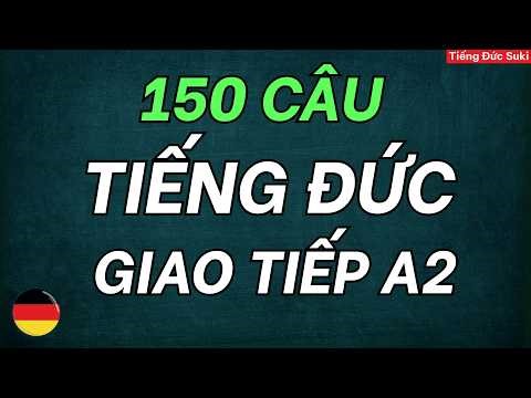 150 CÂU TIẾNG ĐỨC GIAO TIẾP A2 - PHẦN 1
