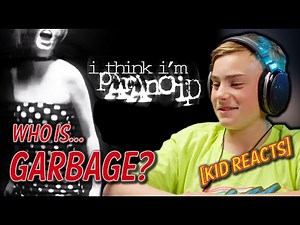 Who is Garbage??? Gen Alpha Kid Reacts - I think I'm Paranoid