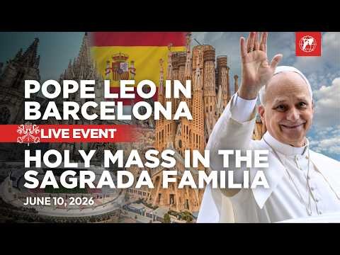 LIVE | Pope Leo XIV in Spain | Holy Mass at the Sagrada Família in Barcelona | June 10, 2026