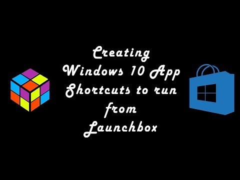 Creating Shortcuts from Windows 10 Apps for use in Launchbox