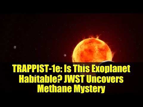 TRAPPIST-1e: Is This Exoplanet Habitable? JWST Uncovers Methane Mystery
