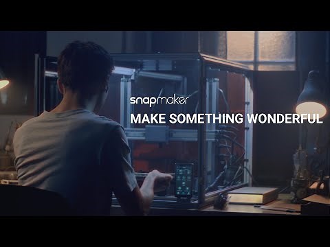 Snapmaker's brand video: MAKE SOMETHING WONDERFUL.
