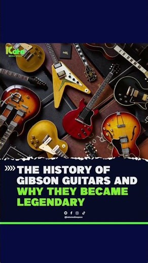 THE HISTORY OF GIBSON GUITARS AND WHY THEY BECAME LEGENDARY