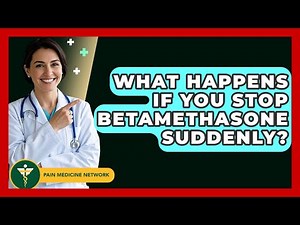 What Happens If You Stop Betamethasone Suddenly? - Pain Medicine Network