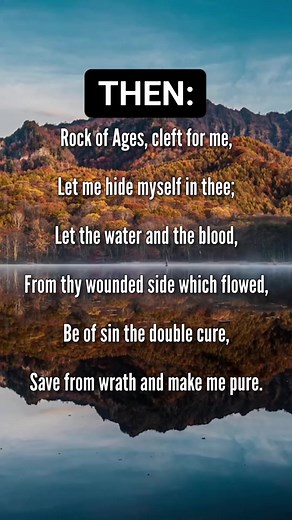 Then vs. Now 🫠Lyrics: 1. Rock of Ages, cleft for me,Let me hide myself in thee;Let the water and the blood,From thy wounded side which flowed,Be of sin the double cure,Save from wrath and make me pure.2. Not the labors of my handsCan fill all thy law’s demands;Could my zeal no respite know,Could my tears forever flow,All for sin could not atone;Thou must save, and thou alone.3. While I draw this fleeting breath,When mine eyes shall close in death,When I rise to worlds unknownAnd behold thee on 