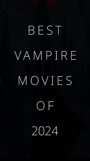 Best Vampire Movies Of 2024