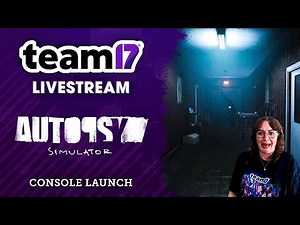 Autopsy Simulator | Console Launch | Team17 Full Livestream | Apr 25