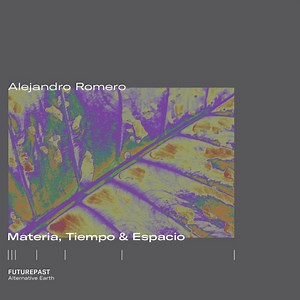 Alejandro Romero - Materia, Tiempo & Espacio