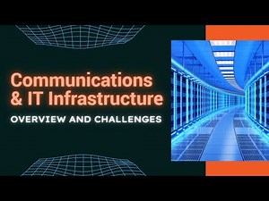 Communications & IT Infrastructure Overview and Challenges