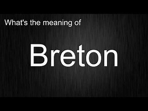 What's the meaning of "Breton", How to pronounce Breton?