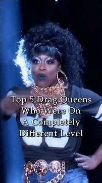 Top 5 Drag Queens Who Were On A Completely Different Level