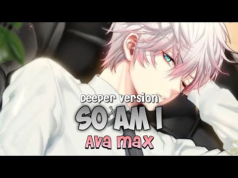 「Nightcore」→ So Am I (Male Version)
