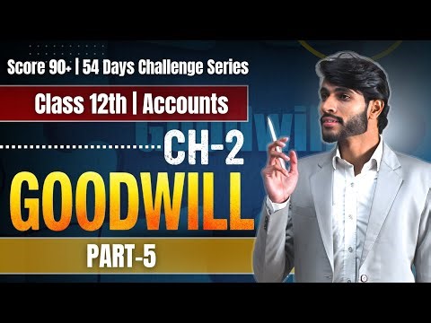 Goodwill from Basics to Advanced | Part 5 | Class 12 Accounts