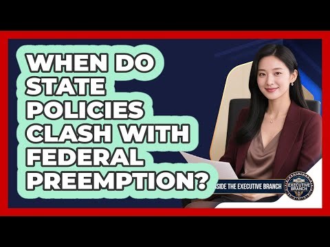 When Do State Policies Clash With Federal Preemption?