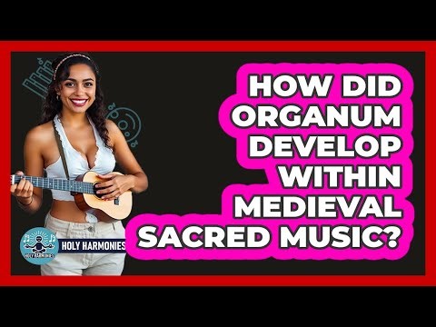 How Did Organum Develop Within Medieval Sacred Music? - Holy Harmonies