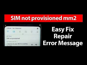How to Easy Fix SIM Not Provisioned MM2 Error Message on Samsung LG iPhone Android Phones