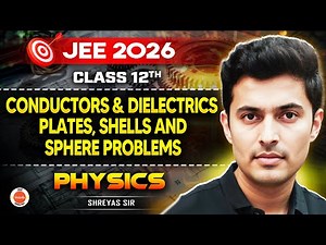 Class 12 Physics | JEE 2026 | Conductors & Dielectrics | Shreyas Sir