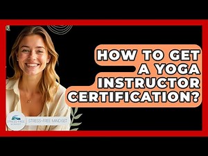 How To Get A Yoga Instructor Certification? - Stress Free Mindset