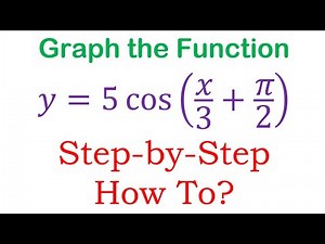 Graph the Trigonometric Function y=5cos(x/3+pi/2). Step-by-Step - How To?