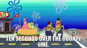 ten seconds over the county line.