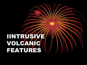 PPT - IINTRUSIVE VOLCANIC FEATURES PowerPoint Presentation, free download - ID:3052722
