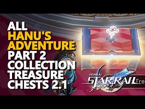All Hanu's Adventure Part 2 collection Treasure chests 2.1 Honkai Star Rail