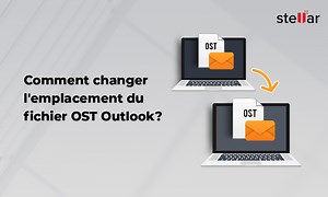 Comment changer l’emplacement du fichier OST Outlook ?