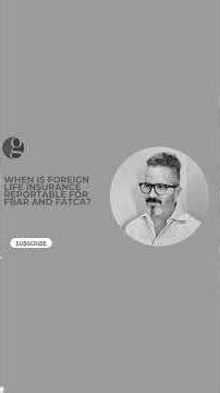 Do I Report Life Insurance on the FBAR or Form 8938?