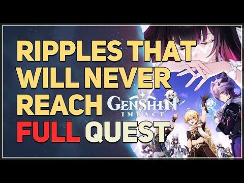 Ripples That Will Never Reach FULL QUEST Genshin Impact