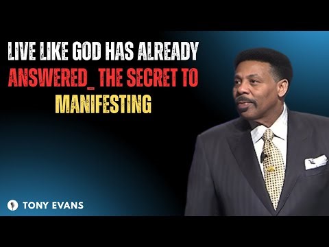 Live Like God Has Already Answered_ The Secret To Manifesting || TONY EVANS