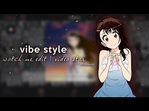watch me edit | videostar | vibe edit style