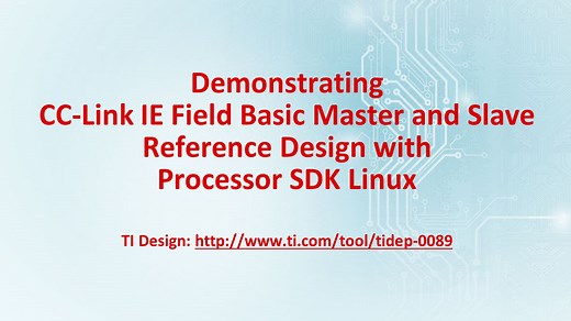 Demonstrating CC-Link IE Field Basic Master and Slave Reference Design with Processor SDK Linux | Video | TI.com