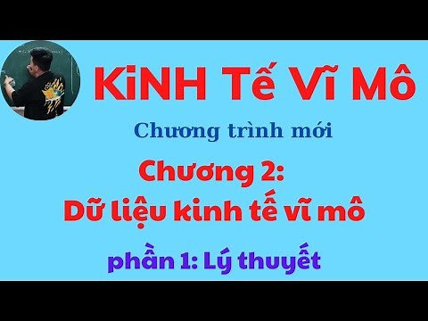 Kinh tế Vĩ mô chương 2: Dữ liệu kinh tế vĩ mô phần 1 (siêu dễ hiểu) ♥️ Quang Trung TV