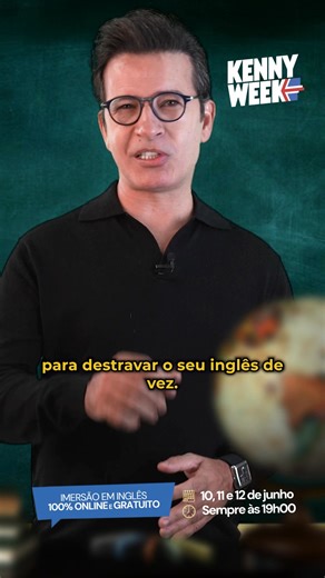 KENNY WEEK: Aprenda inglês 6x mais rápido! Online e gratuito, dias 10, 11 e 12 de Junho às 19h. Garanta sua vaga: | Professor Kenny