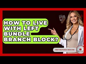 How To Live With Left Bundle Branch Block? - First Response Medicine