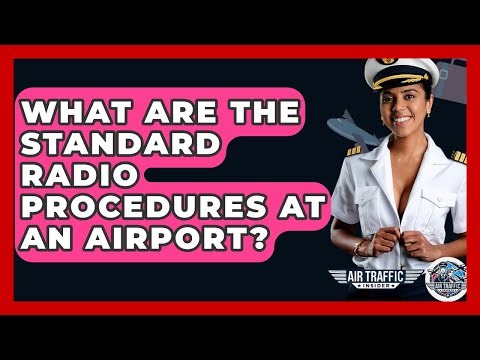 What Are The Standard Radio Procedures At An Airport? - Air Traffic Insider