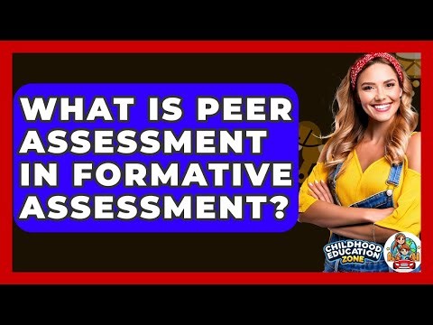 What Is Peer Assessment In Formative Assessment? - Childhood Education Zone