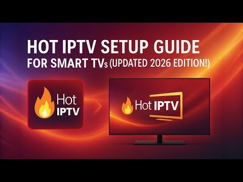 Hot IPTV Setup Guide for Smart TVs (Updated 2026 Edition!)