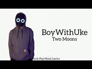 BoyWithUke - Two Moons (lyrics)