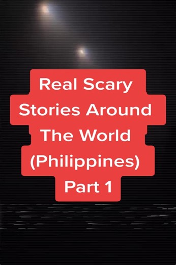 Real Scary Stories Around The World (Philippines) Part 1