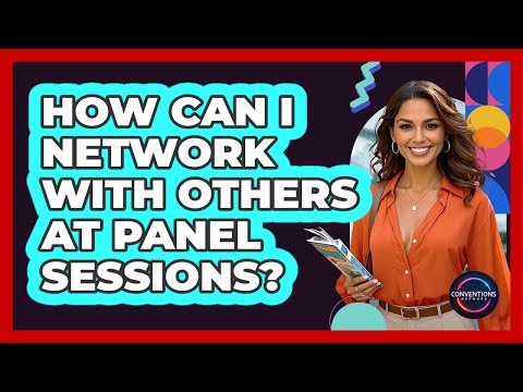 How Can I Network With Others At Panel Sessions?