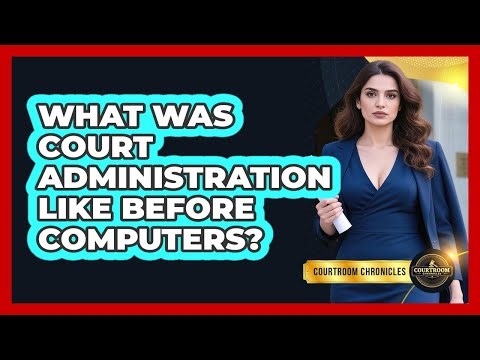 What Was Court Administration Like Before Computers? - Courtroom Chronicles