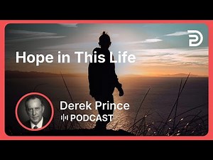 Hope in This Life | Part 6 - Hope | Derek Prince
