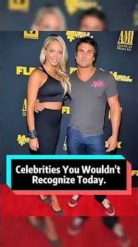 Celebrities you wouldn'trecognize today
